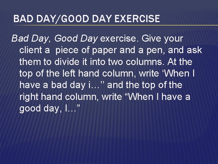 BAD DAY/GOOD DAY EXERCISE Bad Day, Good Day exercise. Give your client a piece