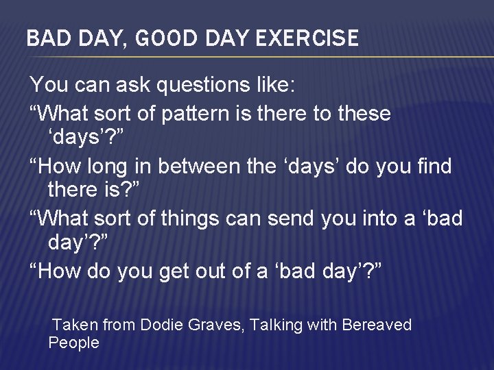 BAD DAY, GOOD DAY EXERCISE You can ask questions like: “What sort of pattern