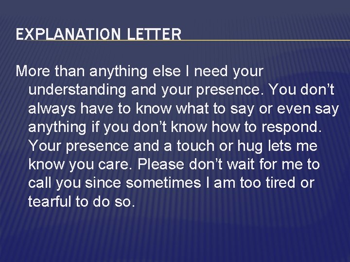 EXPLANATION LETTER More than anything else I need your understanding and your presence. You