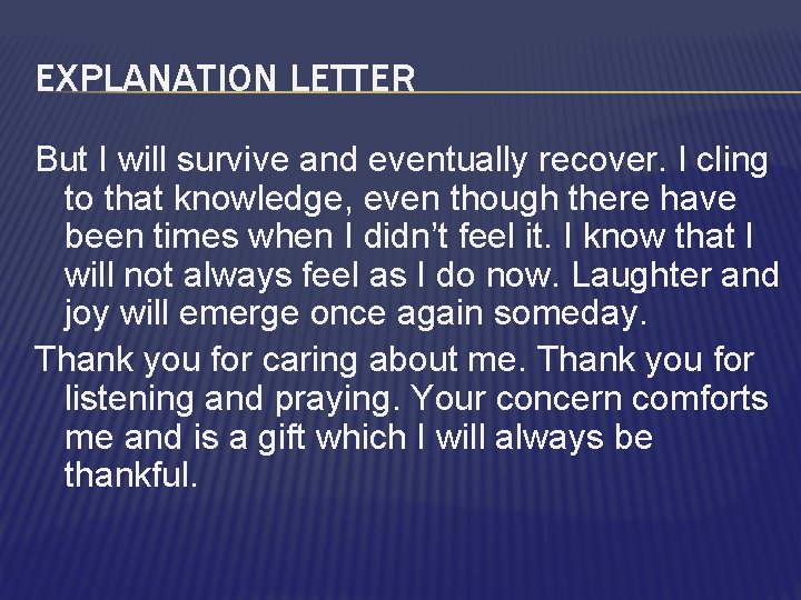 EXPLANATION LETTER But I will survive and eventually recover. I cling to that knowledge,