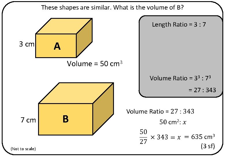 These shapes are similar. What is the volume of B? Length Ratio = 3