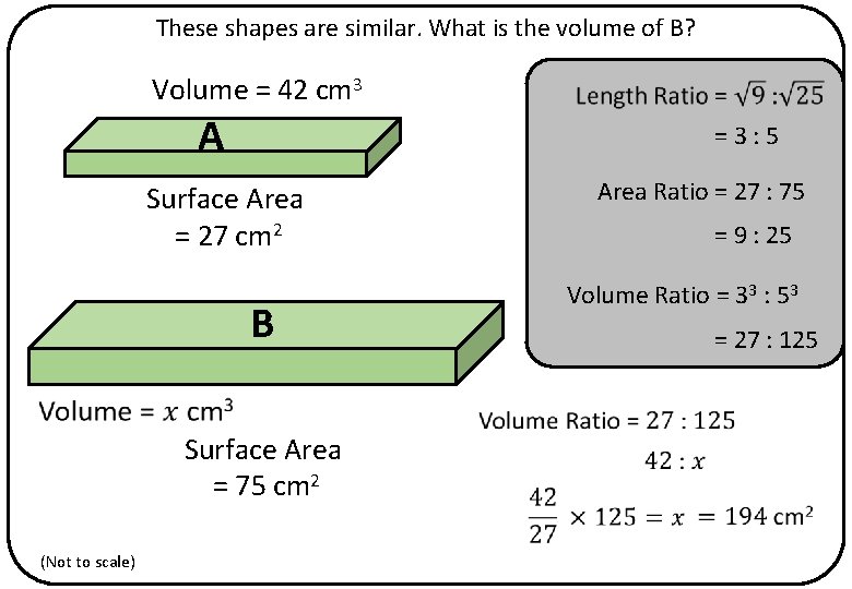 These shapes are similar. What is the volume of B? Volume = 42 cm