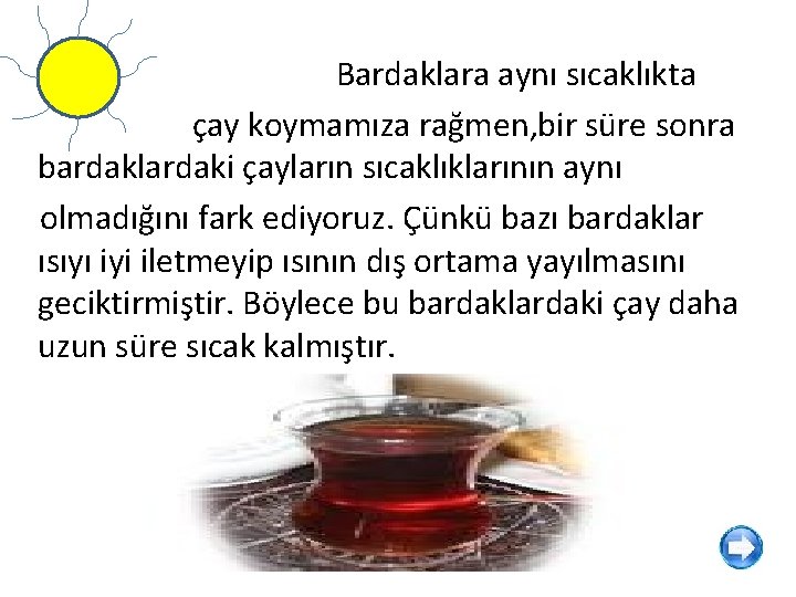 Bardaklara aynı sıcaklıkta çay koymamıza rağmen, bir süre sonra bardaklardaki çayların sıcaklıklarının aynı olmadığını