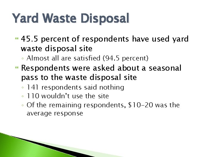 Yard Waste Disposal 45. 5 percent of respondents have used yard waste disposal site