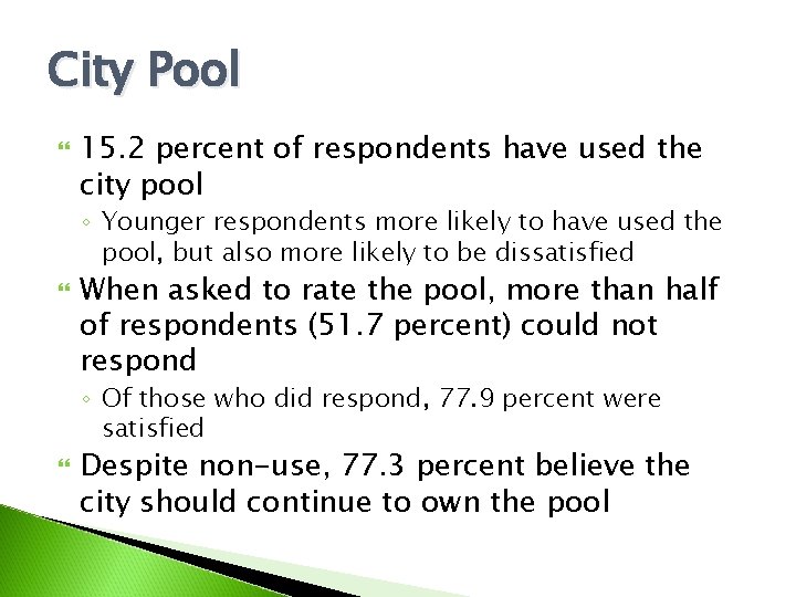 City Pool 15. 2 percent of respondents have used the city pool ◦ Younger