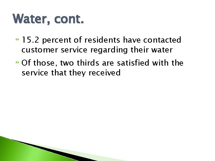 Water, cont. 15. 2 percent of residents have contacted customer service regarding their water