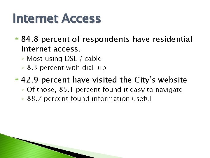 Internet Access 84. 8 percent of respondents have residential Internet access. ◦ Most using