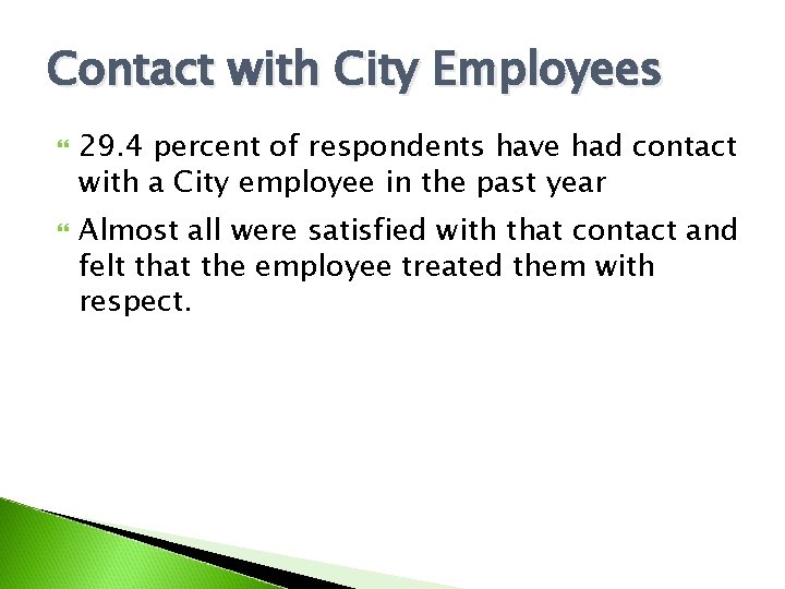 Contact with City Employees 29. 4 percent of respondents have had contact with a