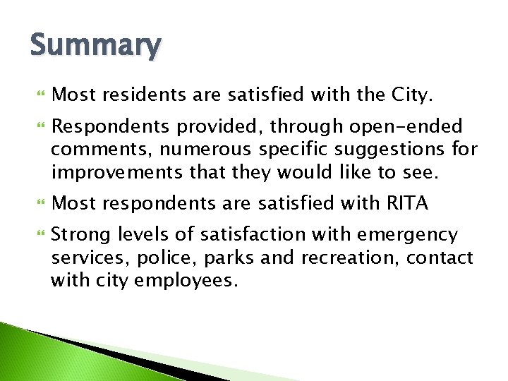 Summary Most residents are satisfied with the City. Respondents provided, through open-ended comments, numerous