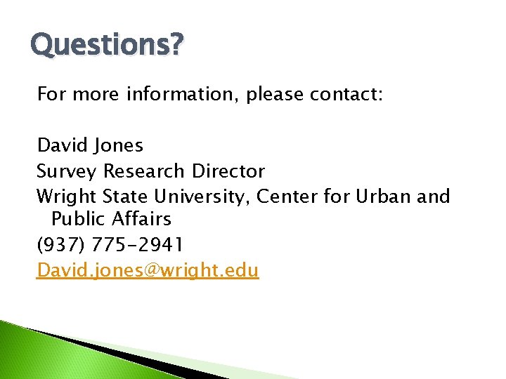 Questions? For more information, please contact: David Jones Survey Research Director Wright State University,