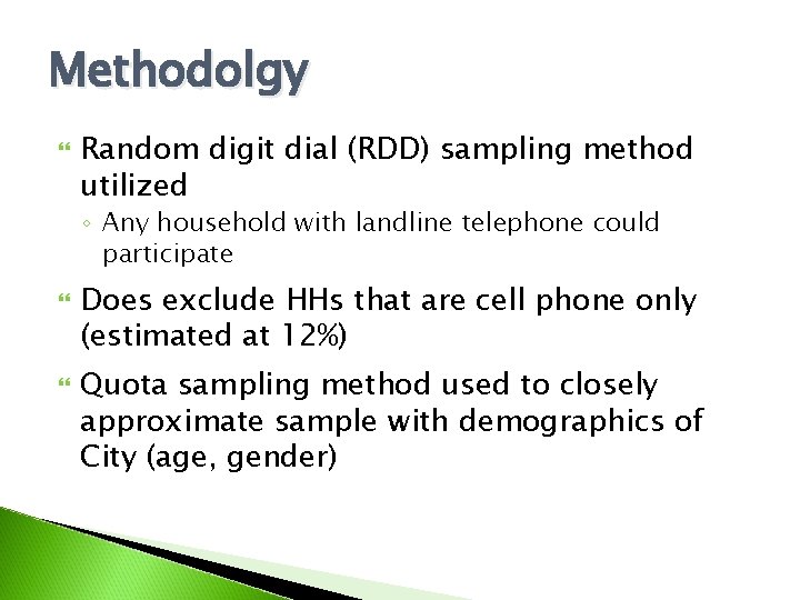 Methodolgy Random digit dial (RDD) sampling method utilized ◦ Any household with landline telephone