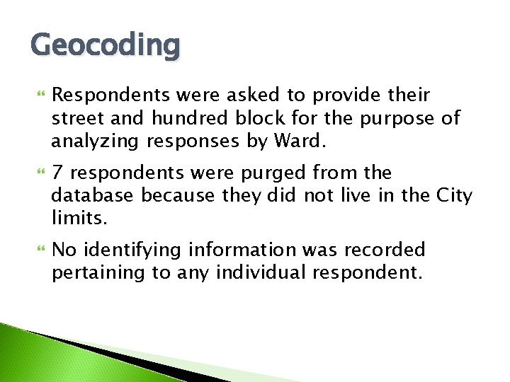 Geocoding Respondents were asked to provide their street and hundred block for the purpose