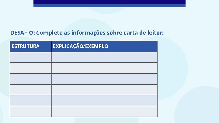 DESAFIO: Complete as informações sobre carta de leitor: ESTRUTURA EXPLICAÇÃO/EXEMPLO 