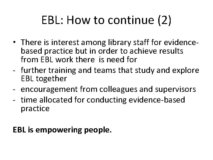 EBL: How to continue (2) • There is interest among library staff for evidencebased