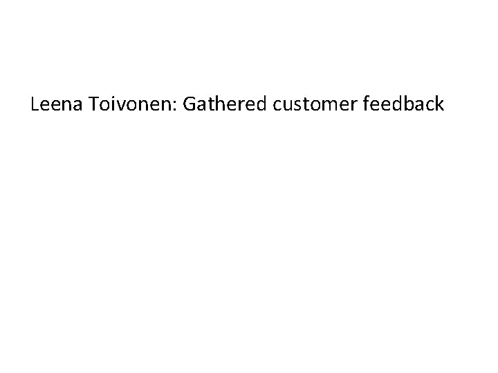 Leena Toivonen: Gathered customer feedback 