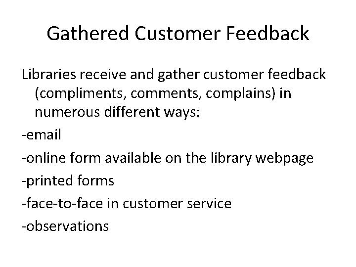 Gathered Customer Feedback Libraries receive and gather customer feedback (compliments, complains) in numerous different