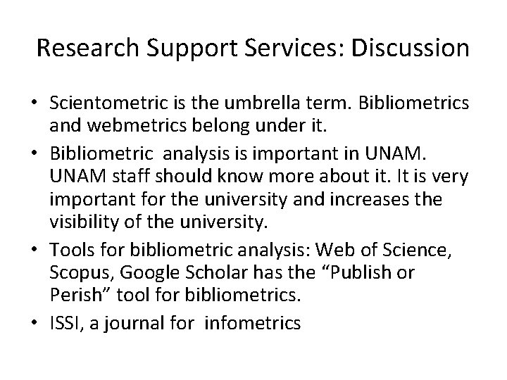 Research Support Services: Discussion • Scientometric is the umbrella term. Bibliometrics and webmetrics belong