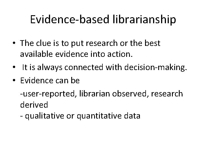 Evidence-based librarianship • The clue is to put research or the best available evidence