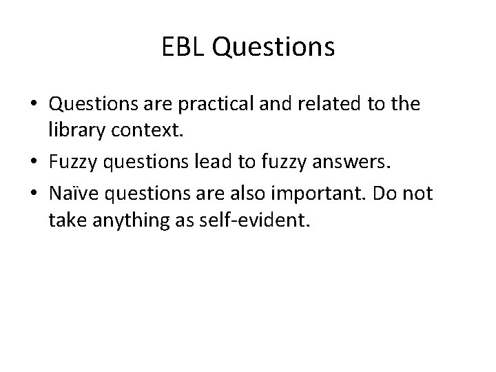 EBL Questions • Questions are practical and related to the library context. • Fuzzy