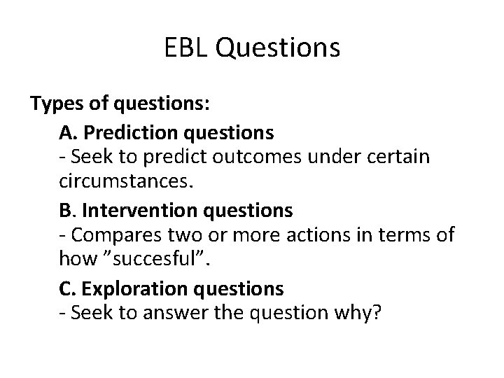 EBL Questions Types of questions: A. Prediction questions - Seek to predict outcomes under
