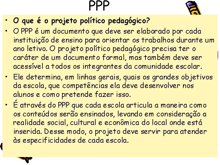 PPP • O que é o projeto político pedagógico? • O PPP é um