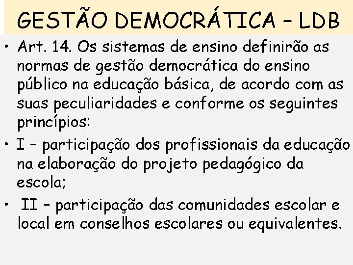 GESTÃO DEMOCRÁTICA – LDB • Art. 14. Os sistemas de ensino definirão as normas