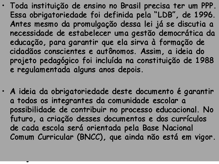  • Toda instituição de ensino no Brasil precisa ter um PPP. Essa obrigatoriedade