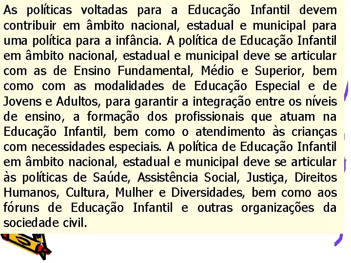 As políticas voltadas para a Educação Infantil devem contribuir em âmbito nacional, estadual e