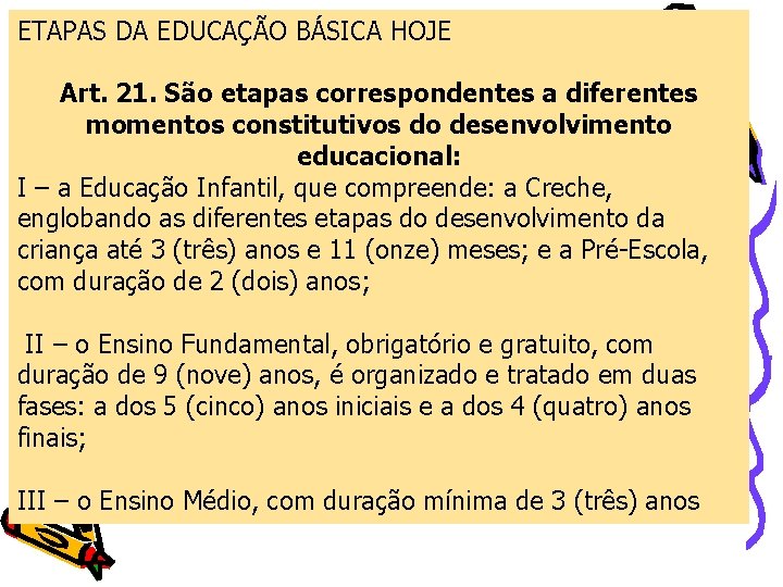 ETAPAS DA EDUCAÇÃO BÁSICA HOJE Art. 21. São etapas correspondentes a diferentes momentos constitutivos