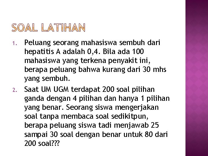 1. 2. Peluang seorang mahasiswa sembuh dari hepatitis A adalah 0, 4. Bila ada