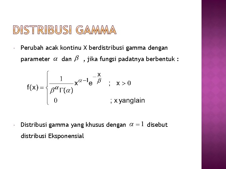  Perubah acak kontinu X berdistribusi gamma dengan parameter dan , jika fungsi padatnya