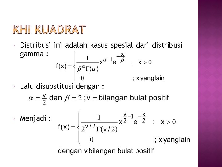  Distribusi ini adalah kasus spesial dari distribusi gamma : Lalu disubstitusi dengan :