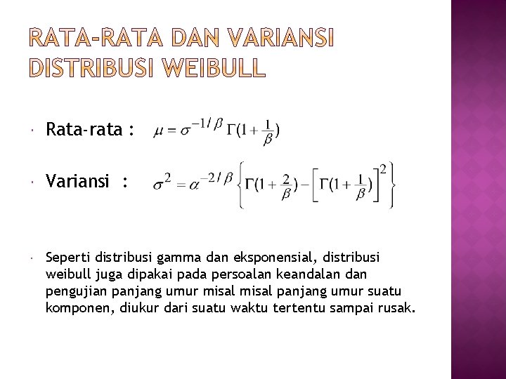  Rata-rata : Variansi : Seperti distribusi gamma dan eksponensial, distribusi weibull juga dipakai