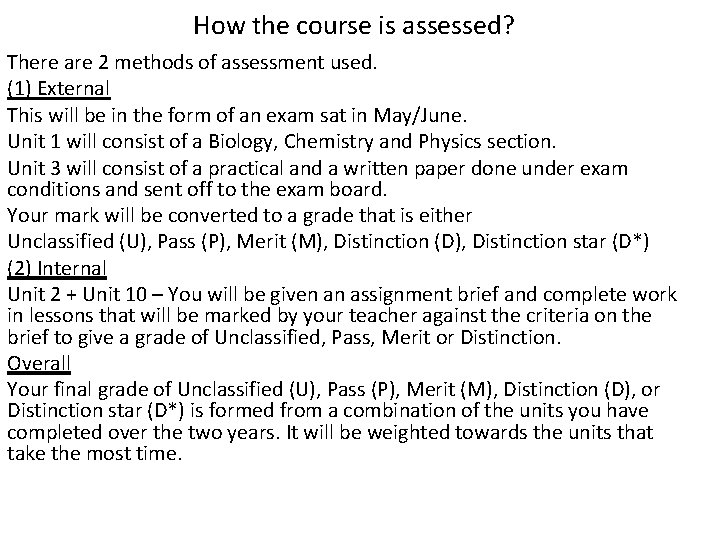 How the course is assessed? There are 2 methods of assessment used. (1) External