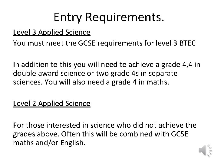 Entry Requirements. Level 3 Applied Science You must meet the GCSE requirements for level