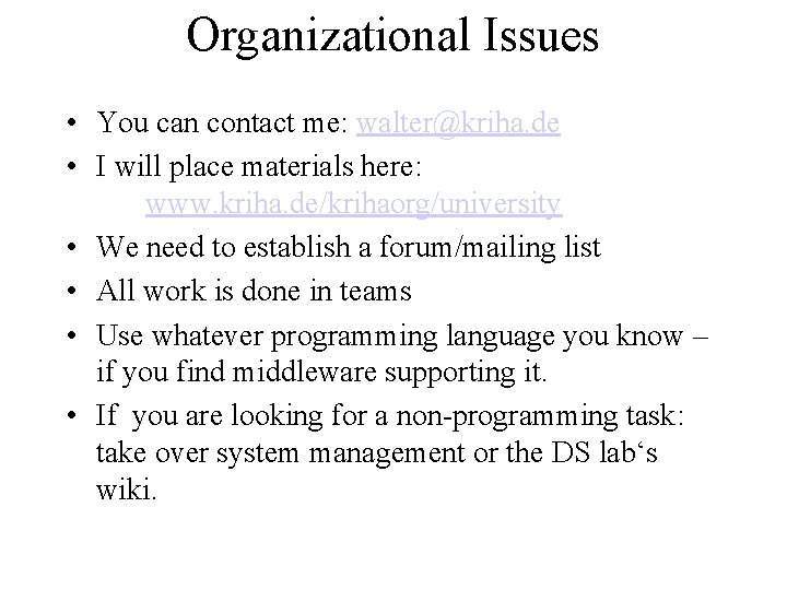 Organizational Issues • You can contact me: walter@kriha. de • I will place materials