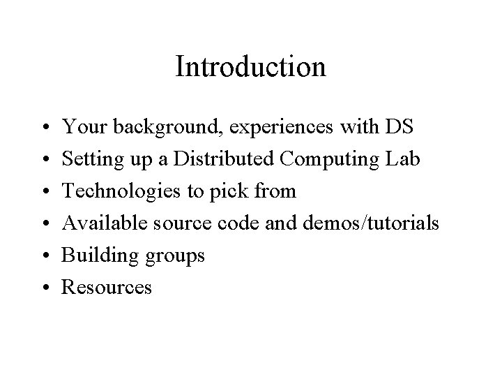 Introduction • • • Your background, experiences with DS Setting up a Distributed Computing