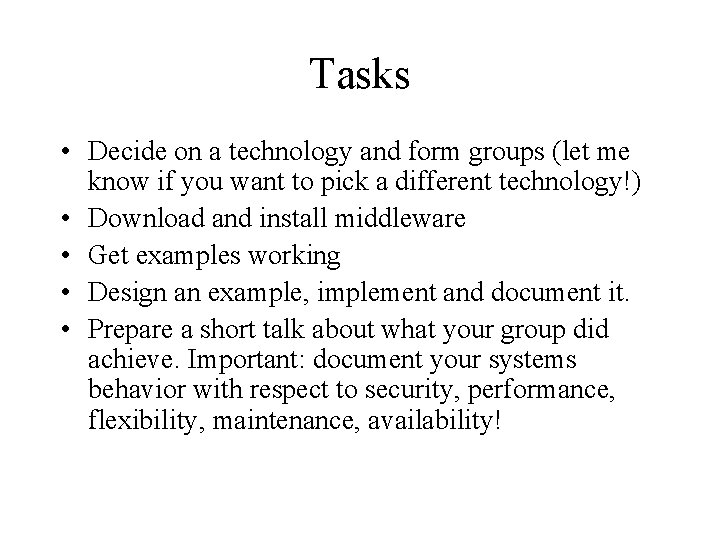 Tasks • Decide on a technology and form groups (let me know if you
