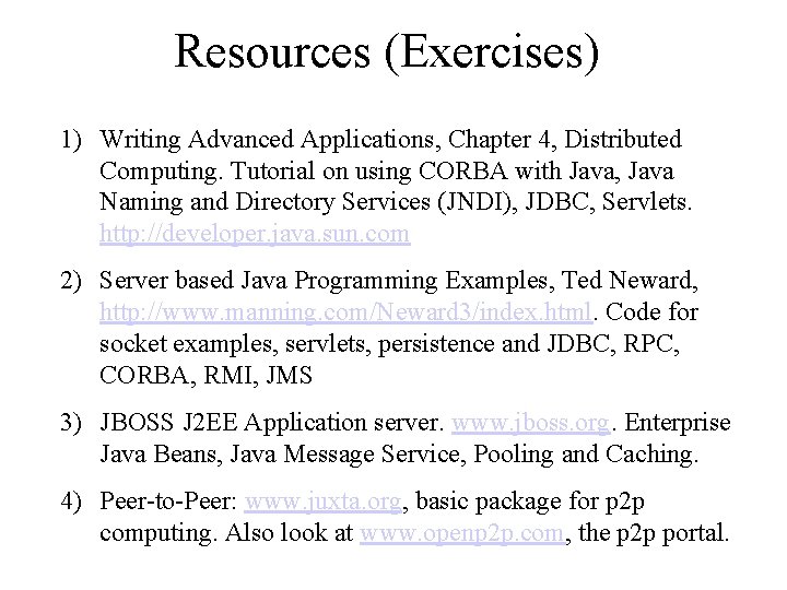 Resources (Exercises) 1) Writing Advanced Applications, Chapter 4, Distributed Computing. Tutorial on using CORBA