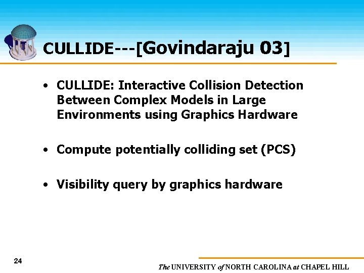 CULLIDE---[Govindaraju 03] • CULLIDE: Interactive Collision Detection Between Complex Models in Large Environments using