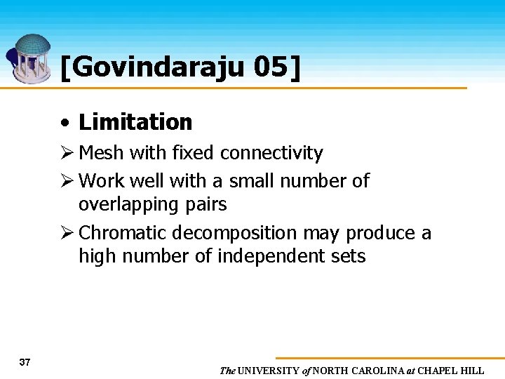 [Govindaraju 05] • Limitation Ø Mesh with fixed connectivity Ø Work well with a
