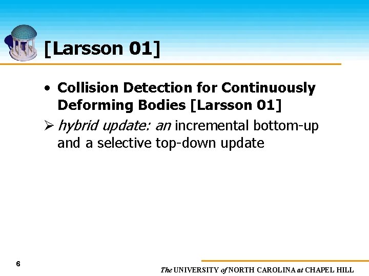 [Larsson 01] • Collision Detection for Continuously Deforming Bodies [Larsson 01] Ø hybrid update: