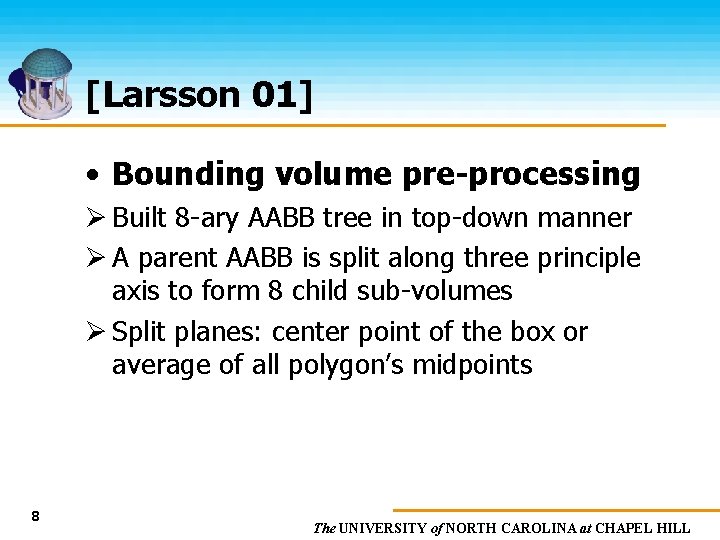 [Larsson 01] • Bounding volume pre-processing Ø Built 8 -ary AABB tree in top-down