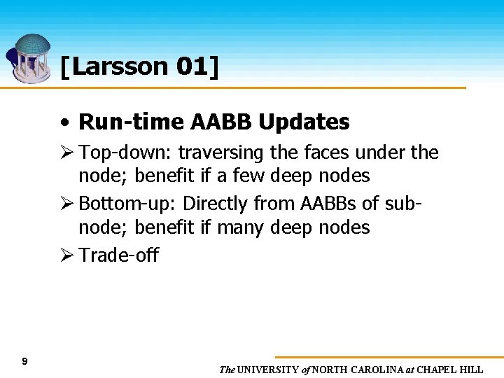 [Larsson 01] • Run-time AABB Updates Ø Top-down: traversing the faces under the node;
