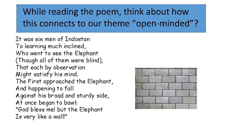 While reading the poem, think about how this connects to our theme “open-minded”? It