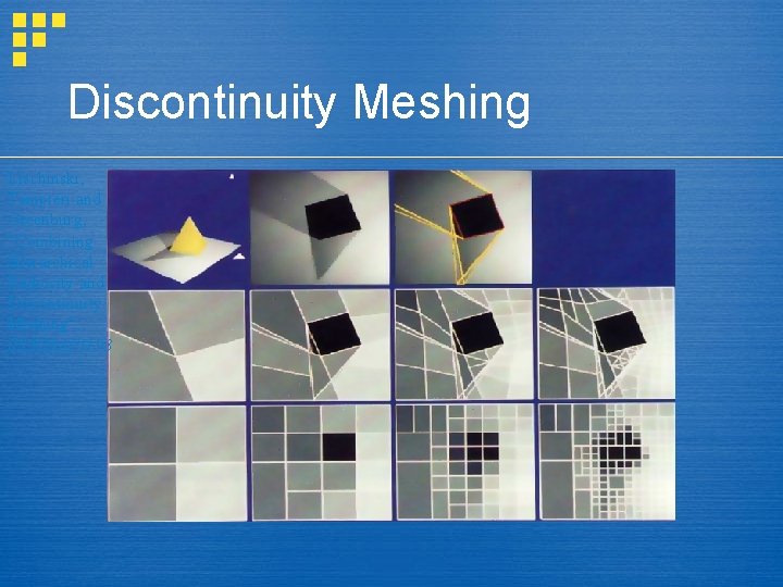 Discontinuity Meshing Lischinski, Tampieri and Greenburg, “Combining Hierarchical Radiosity and Discontinuity Meshing”, SIGGRAPH 93