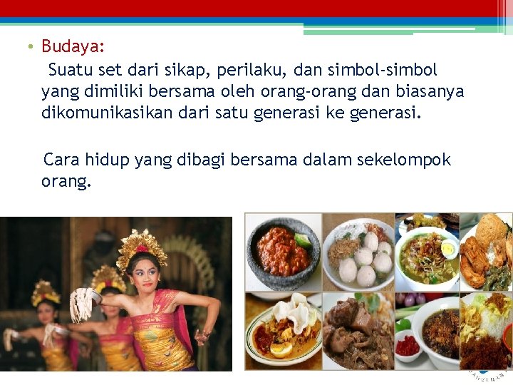  • Budaya: Suatu set dari sikap, perilaku, dan simbol-simbol yang dimiliki bersama oleh