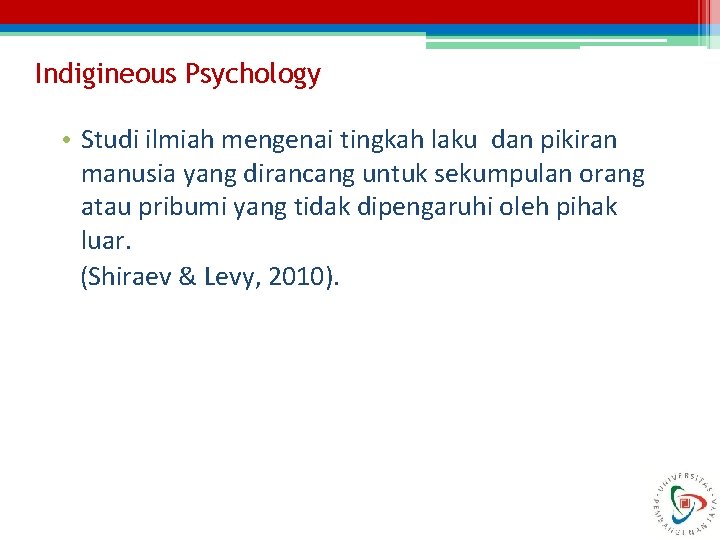 Indigineous Psychology • Studi ilmiah mengenai tingkah laku dan pikiran manusia yang dirancang untuk