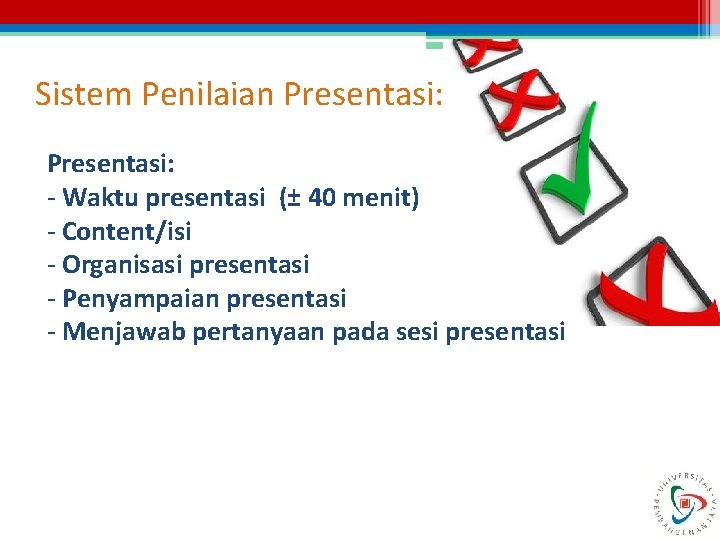 Sistem Penilaian Presentasi: - Waktu presentasi (± 40 menit) - Content/isi - Organisasi presentasi