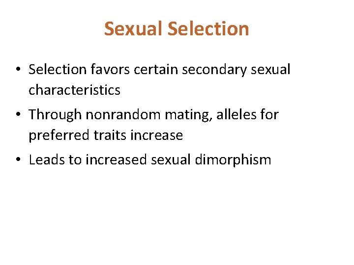 Sexual Selection • Selection favors certain secondary sexual characteristics • Through nonrandom mating, alleles